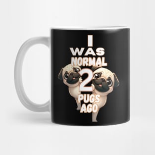 Funny I Was Normal Two Pugs Ago Mug